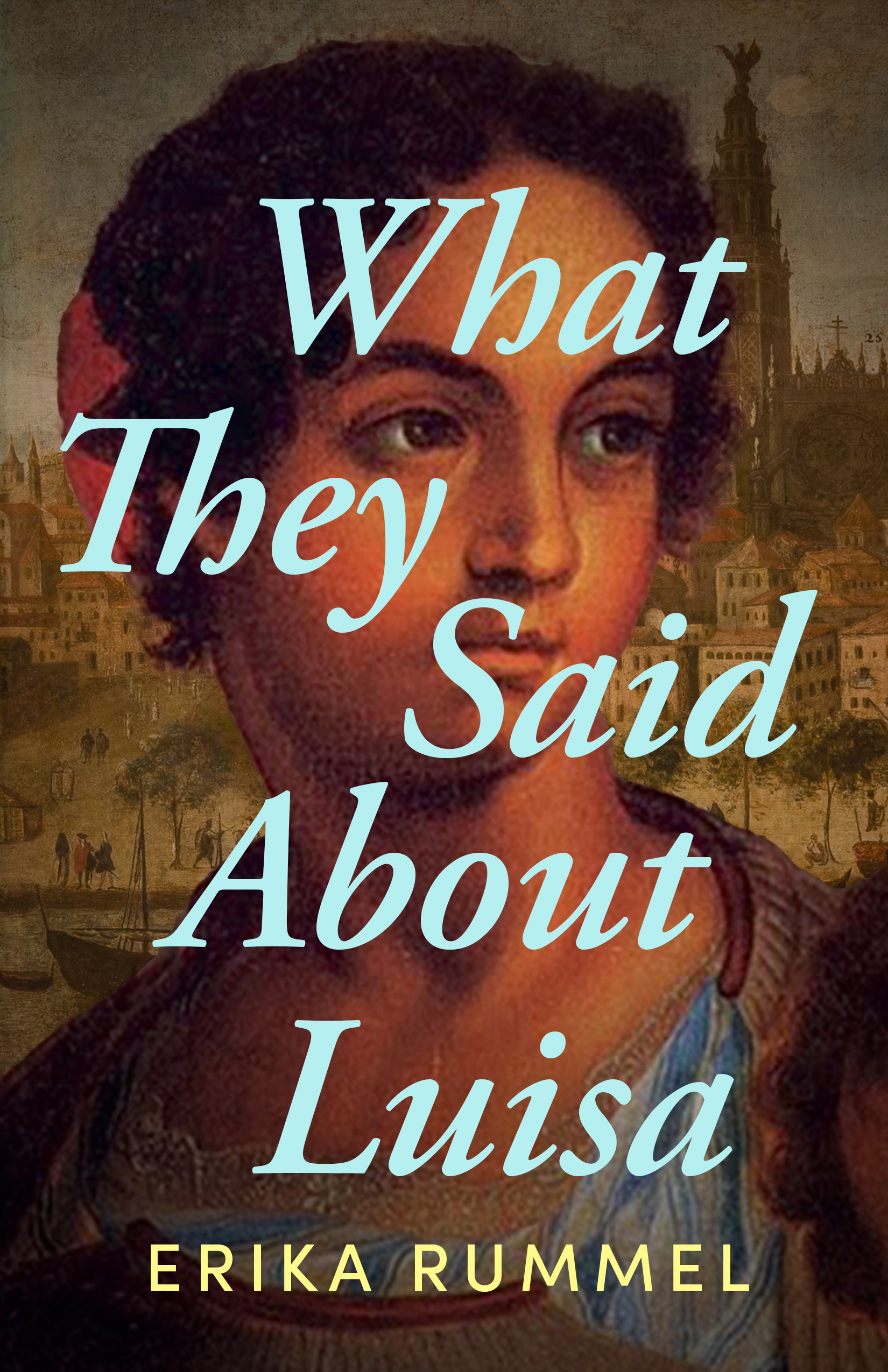 Book cover for What They Said About Luisa by Erika Rummel featuring a woman with curly hair in front of a historic cityscape with ships and buildings