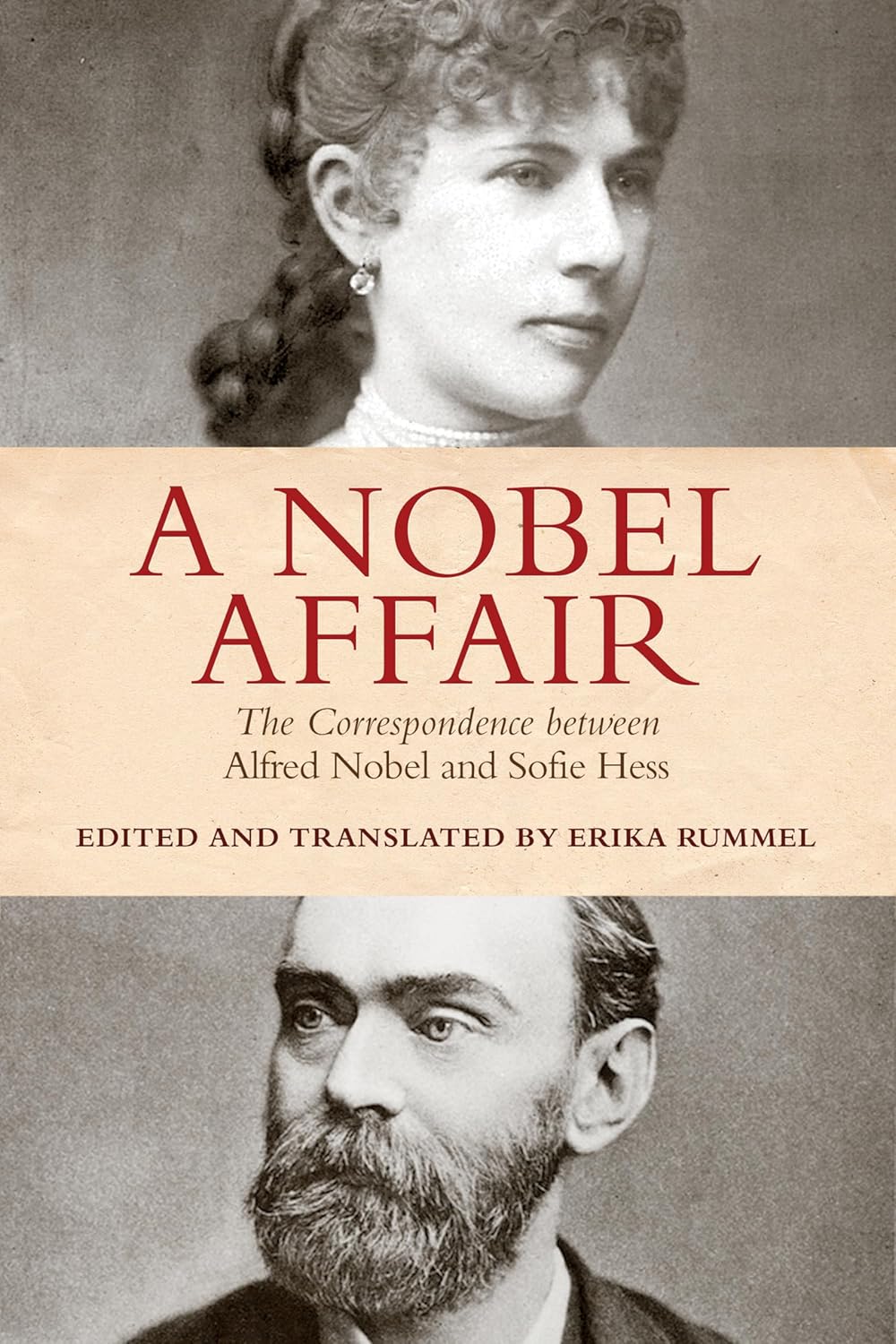A Nobel Affair The Correspondence between Alfred Nobel and Sofie Hess, edited and translated by Erika Rummel